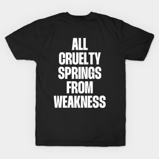 All cruelty springs from Weakness T-Shirt